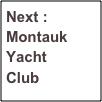 Next :
Montauk
Yacht
Club