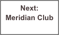 Next:
Meridian Club